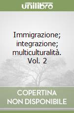 Immigrazione; integrazione; multiculturalità. Vol. 2 libro