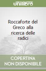 Roccaforte del Greco alla ricerca delle radici libro