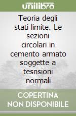 Teoria degli stati limite. Le sezioni circolari in cemento armato soggette a tesnsioni normali libro