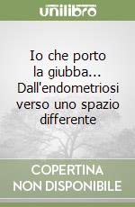 Io che porto la giubba... Dall'endometriosi verso uno spazio differente