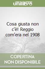 Cosa giusta non c'è! Reggio com'era nel 1908