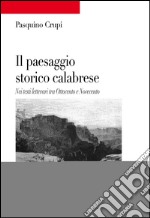 Il paesaggio storico calabrese. Nei testi letterari tra Ottocento e Novecento libro