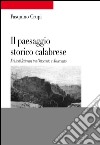 Il paesaggio storico calabrese. Nei testi letterari tra Ottocento e Novecento libro