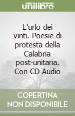 L'urlo dei vinti. Poesie di protesta della Calabria post-unitaria. Con CD Audio libro