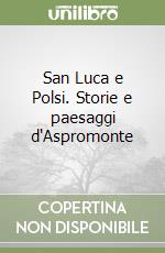 San Luca e Polsi. Storie e paesaggi d'Aspromonte libro