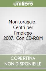 Monitoraggio. Centri per l'impiego 2007. Con CD-ROM