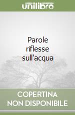 Parole riflesse sull'acqua libro