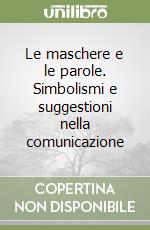 Le maschere e le parole. Simbolismi e suggestioni nella comunicazione libro