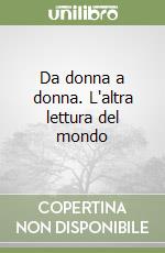 Da donna a donna. L'altra lettura del mondo libro