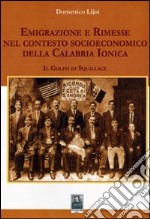 Emigrazione e rimesse nel contesto socioeconomico della Calabria Jonica. Il golfo di Squillace libro