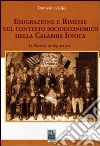 Emigrazione e rimesse nel contesto socioeconomico della Calabria Jonica. Il golfo di Squillace libro