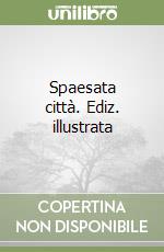 Spaesata città. Ediz. illustrata