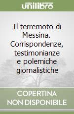 Il terremoto di Messina. Corrispondenze, testimonianze e polemiche giornalistiche libro