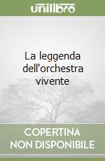 La leggenda dell'orchestra vivente