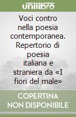 Voci contro nella poesia contemporanea. Repertorio di poesia italiana e straniera da «I fiori del male» libro