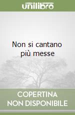 Non si cantano più messe libro