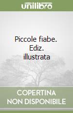 Piccole fiabe. Ediz. illustrata