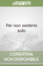 Per non sentirmi solo libro