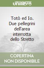 Totò ed Io. Due pellegrini dell'area interrotta dello Stretto libro