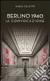 Berlino 1940. La convocazione libro di Crucitti Nadia