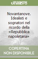 Novantanove. Idealisti e sognatori nel ricordo della «Repubblica napoletana» libro