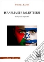 Israeliani e palestinesi. Le ragioni degli altri libro