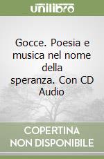 Gocce. Poesia e musica nel nome della speranza. Con CD Audio libro