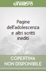 Pagine dell'adolescenza e altri scritti inediti libro