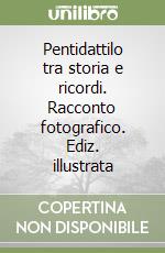 Pentidattilo tra storia e ricordi. Racconto fotografico. Ediz. illustrata libro