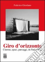 Giro d'orizzonte. Cinema, spazi, paesaggi, da Sud e oltre libro