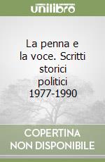 La penna e la voce. Scritti storici politici 1977-1990