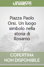 Piazza Paolo Orsi. Un luogo simbolo nella storia di Rosarno libro