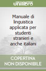 Manuale di linguistica applicata per studenti stranieri e anche italiani libro