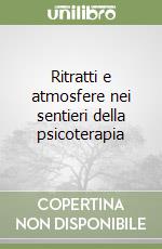 Ritratti e atmosfere nei sentieri della psicoterapia libro