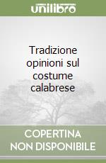 Tradizione opinioni sul costume calabrese libro