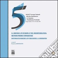 La ricerca in Europa e nel Mediterraneo. Metodi, forme, esperienze, dottorati di ricerca in urbanistica a confronto. Con CD-ROM libro
