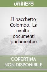 Il pacchetto Colombo. La rivolta: documenti parlamentari libro