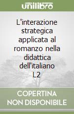 L'interazione strategica applicata al romanzo nella didattica dell'italiano L2