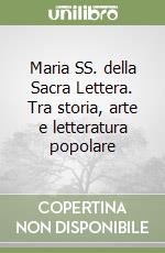 Maria SS. della Sacra Lettera. Tra storia, arte e letteratura popolare