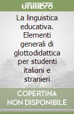 La linguistica educativa. Elementi generali di glottodidattica per studenti italiani e stranieri