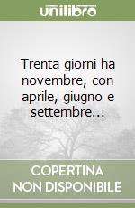 Trenta giorni ha novembre, con aprile, giugno e settembre... libro