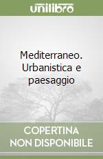 Mediterraneo. Urbanistica e paesaggio