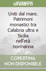 Uniti dal mare. Patrimoni monastici tra Calabria ultra e Sicilia nell'età normanna