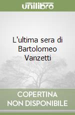 L'ultima sera di Bartolomeo Vanzetti libro