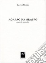 Agapào na graspo. Poesie in grecanico. Ediz. multilingue