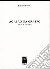 Agapào na graspo. Poesie in grecanico. Ediz. multilingue libro