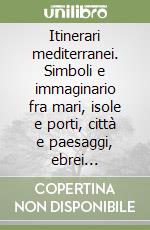 Itinerari mediterranei. Simboli e immaginario fra mari, isole e porti, città e paesaggi, ebrei cristiani e musulmani nel Decameron di Giovanni Boccaccio