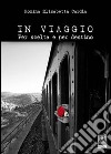 In viaggio. Per scelta e per destino libro