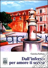 Dall'inferno per amore ti scrivo libro