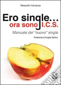 Ero single... ora sono I.C.S. Manuale del «nuovo» single libro